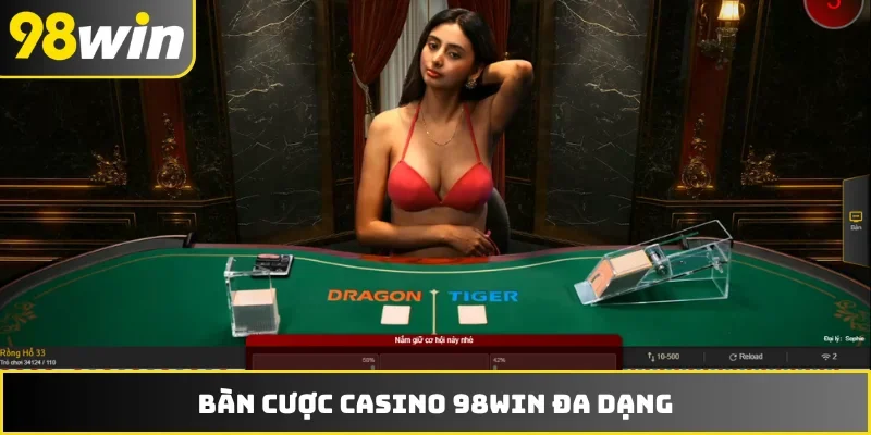 Bàn cược casino 98WIN đa dạng