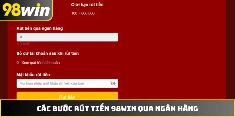 Các bước rút tiền 98WIN qua ngân hàng