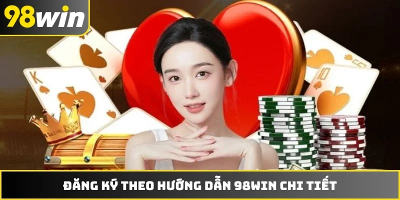Đăng ký theo hướng dẫn 98WIN chi tiết