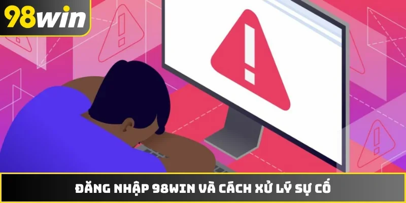 Đăng nhập 98WIN và cách xử lý sự cố