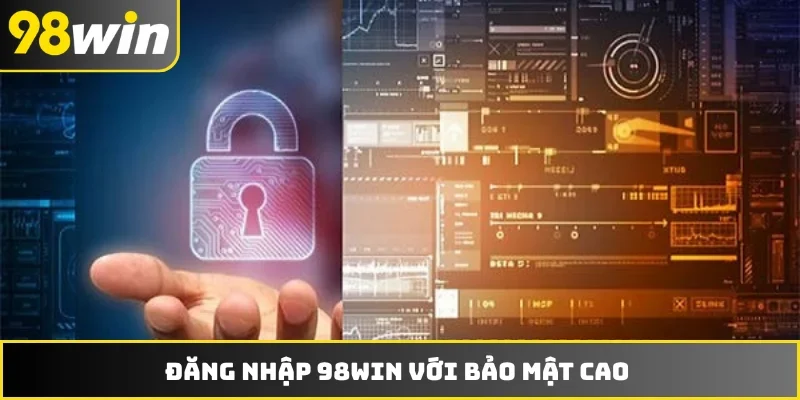 Đăng nhập 98WIN với bảo mật cao