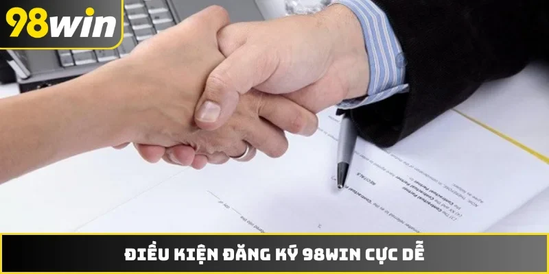 Điều kiện đăng ký 98WIN cực dễ