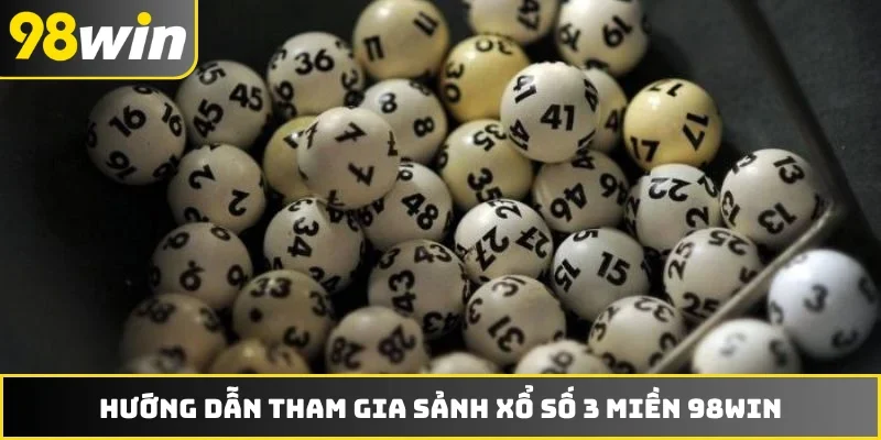 Hướng dẫn tham gia sảnh xổ số 3 miền 98WIN