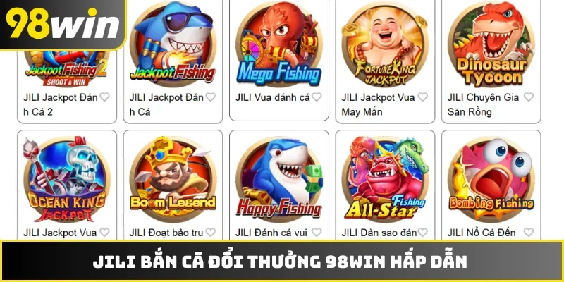 JILI bắn cá đổi thưởng 98WIN hấp dẫn