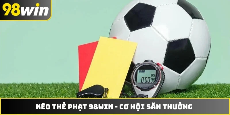 Kèo thẻ phạt 98WIN
