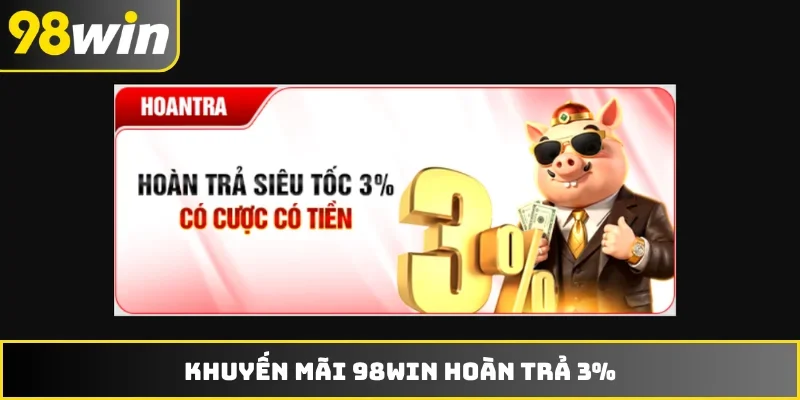 Khuyến mãi 98WIN hoàn trả 3%