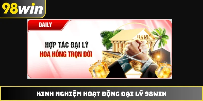 Kinh nghiệm hoạt động đại lý 98WIN