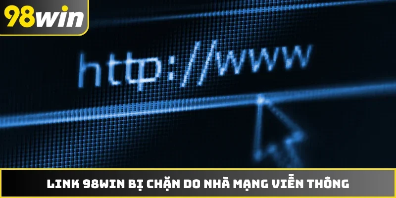 Link 98WIN bị chặn do nhà mạng viễn thông