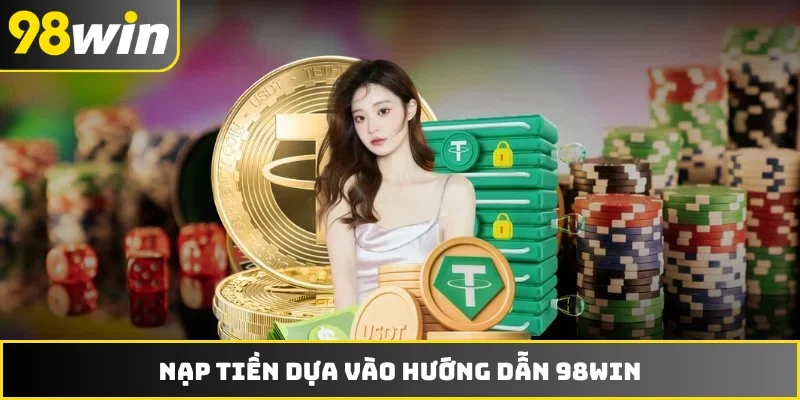 Nạp tiền dựa vào hướng dẫn 98WIN