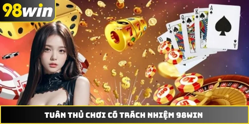 Tuân thủ chơi có trách nhiệm 98WIN
