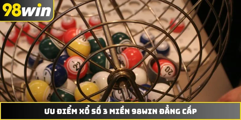 Ưu điểm xổ số 3 miền 98WIN đẳng cấp